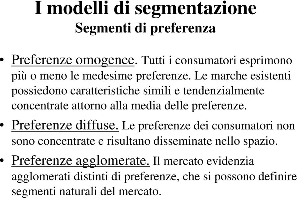 Le marche esistenti possiedono caratteristiche simili e tendenzialmente concentrate attorno alla media delle preferenze.