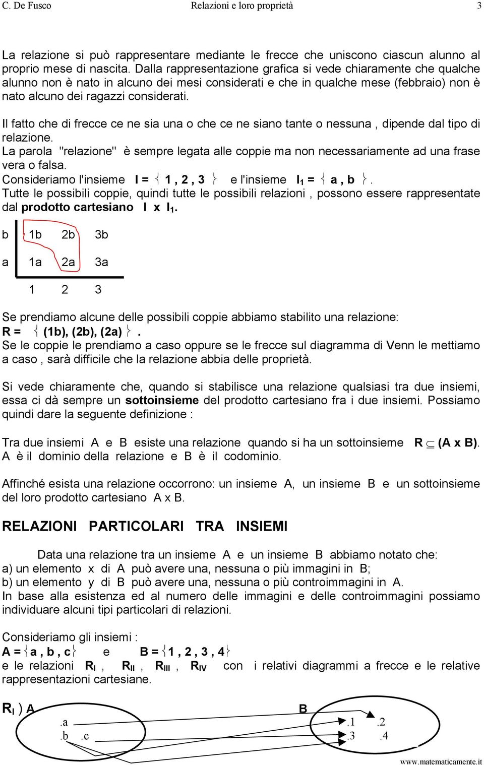 Il fatto che di frecce ce ne sia una o che ce ne siano tante o nessuna, dipende dal tipo di relazione.