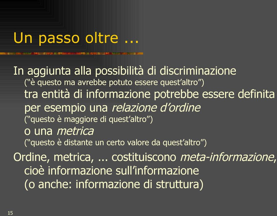 entità di informazione potrebbe essere definita per esempio una relazione d ordine ( questo è maggiore di