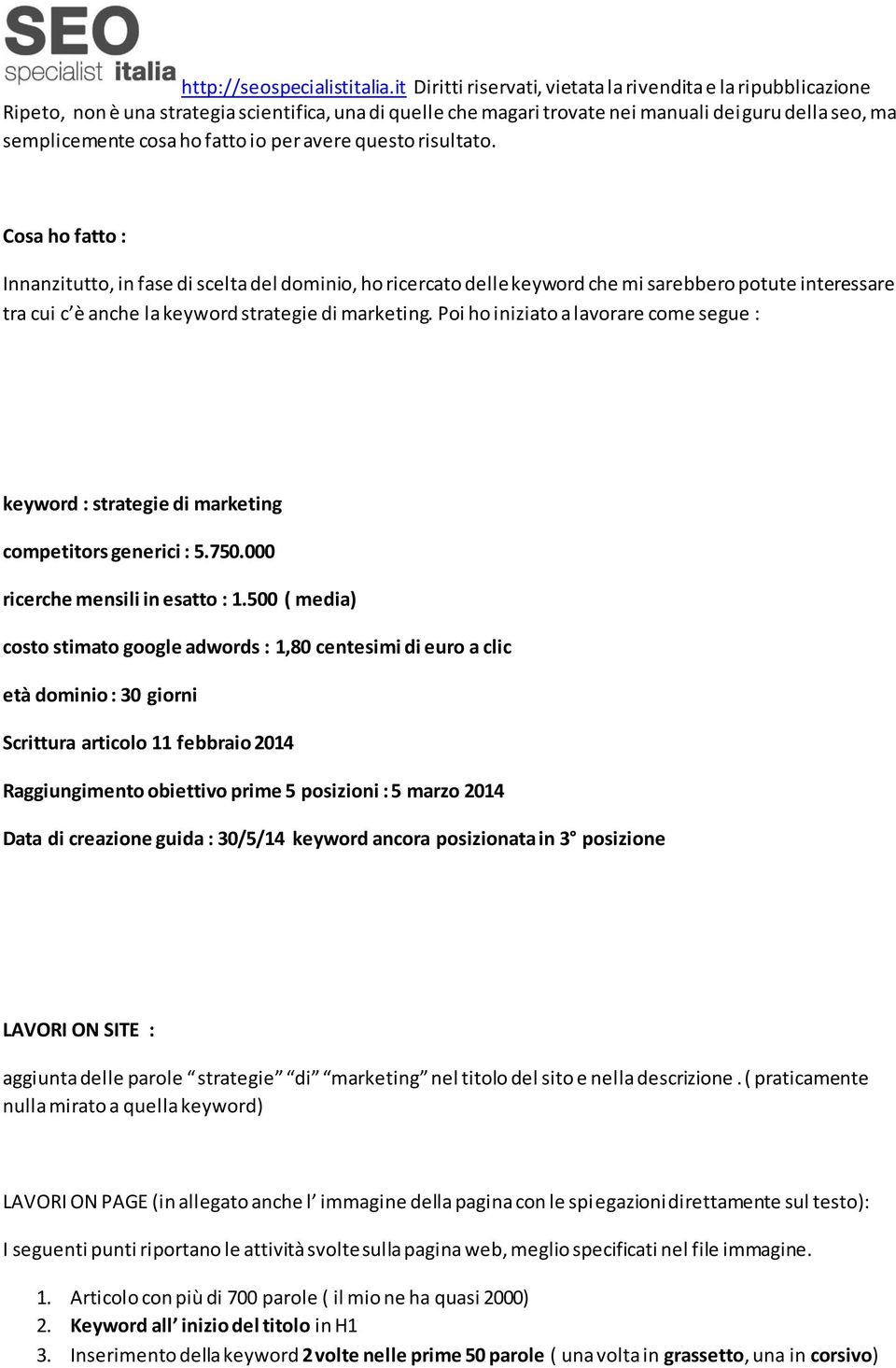 Poi ho iniziato a lavorare come segue : keyword : strategie di marketing competitors generici : 5.750.000 ricerche mensili in esatto : 1.