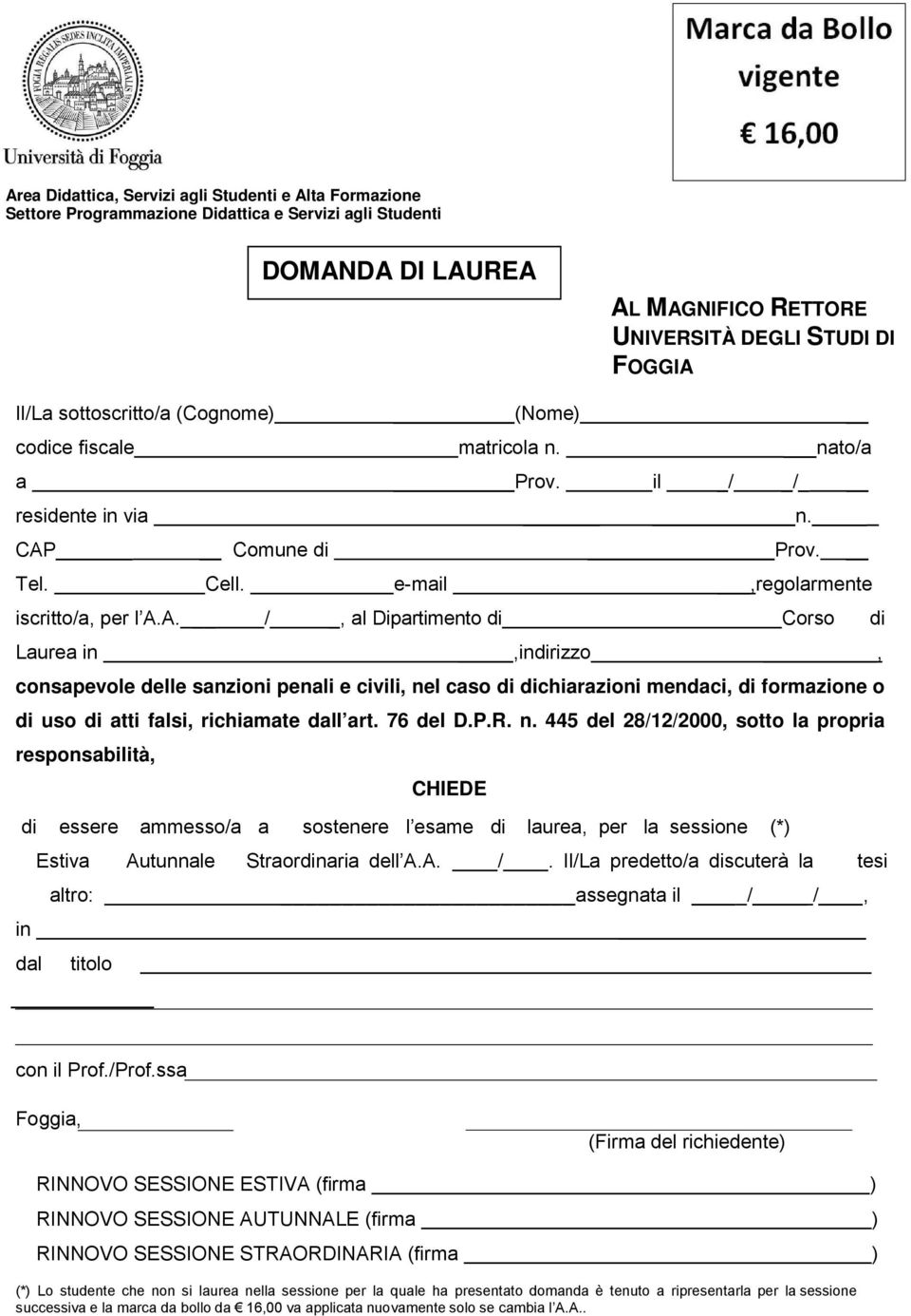 76 del D.P.R. n. 445 del 28/12/2000, sotto la propria responsabilità, CHIEDE di essere ammesso/a a sostenere l esame di laurea, per la sessione (*) Estiva Autunnale Straordinaria dell A.A. /.