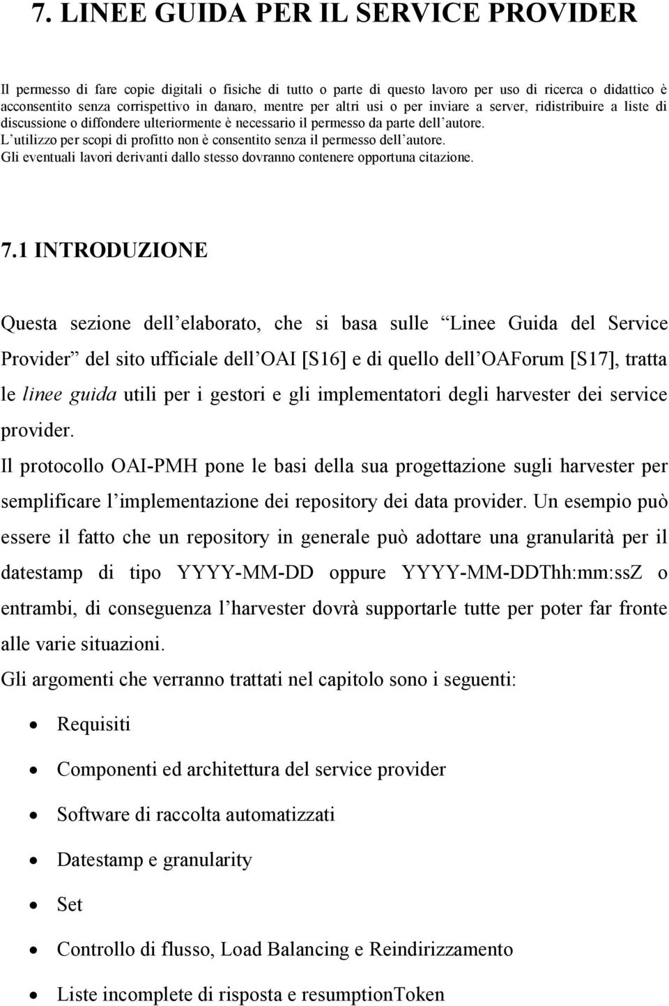 L utilizzo per scopi di profitto non è consentito senza il permesso dell autore. Gli eventuali lavori derivanti dallo stesso dovranno contenere opportuna citazione. 7.