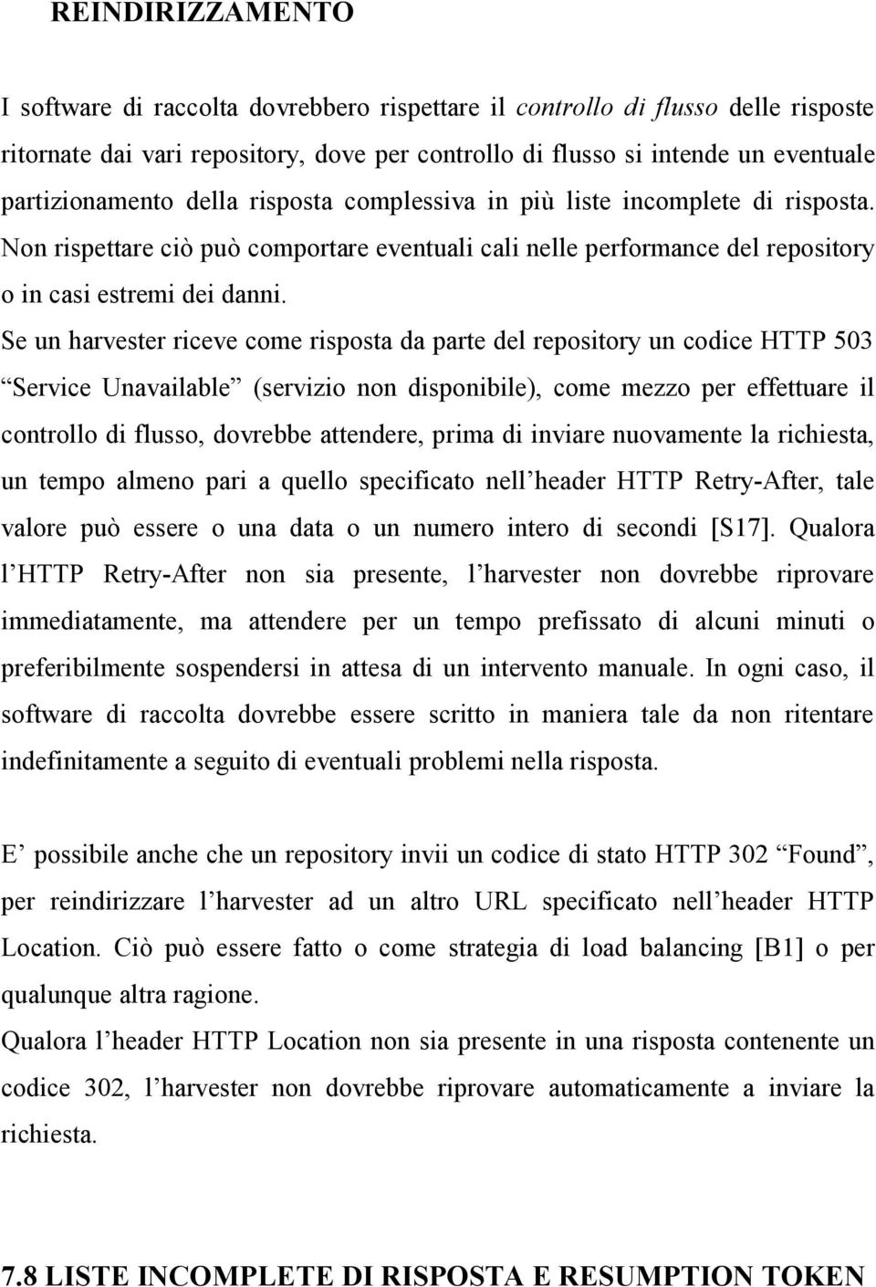 Se un harvester riceve come risposta da parte del repository un codice HTTP 503 Service Unavailable (servizio non disponibile), come mezzo per effettuare il controllo di flusso, dovrebbe attendere,