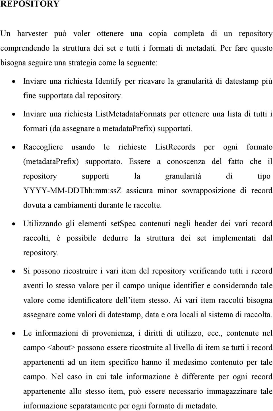 Inviare una richiesta ListMetadataFormats per ottenere una lista di tutti i formati (da assegnare a metadataprefix) supportati.