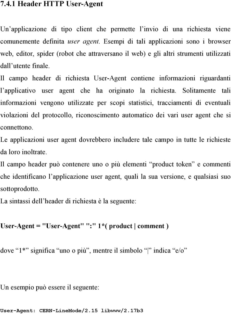 Il campo header di richiesta User-Agent contiene informazioni riguardanti l applicativo user agent che ha originato la richiesta.