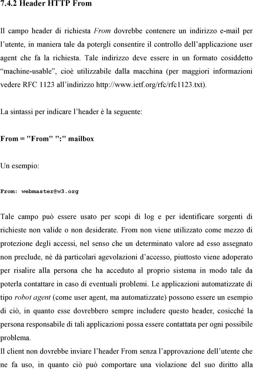 org/rfc/rfc1123.txt). La sintassi per indicare l header è la seguente: From = "From" ":" mailbox Un esempio: From: webmaster@w3.