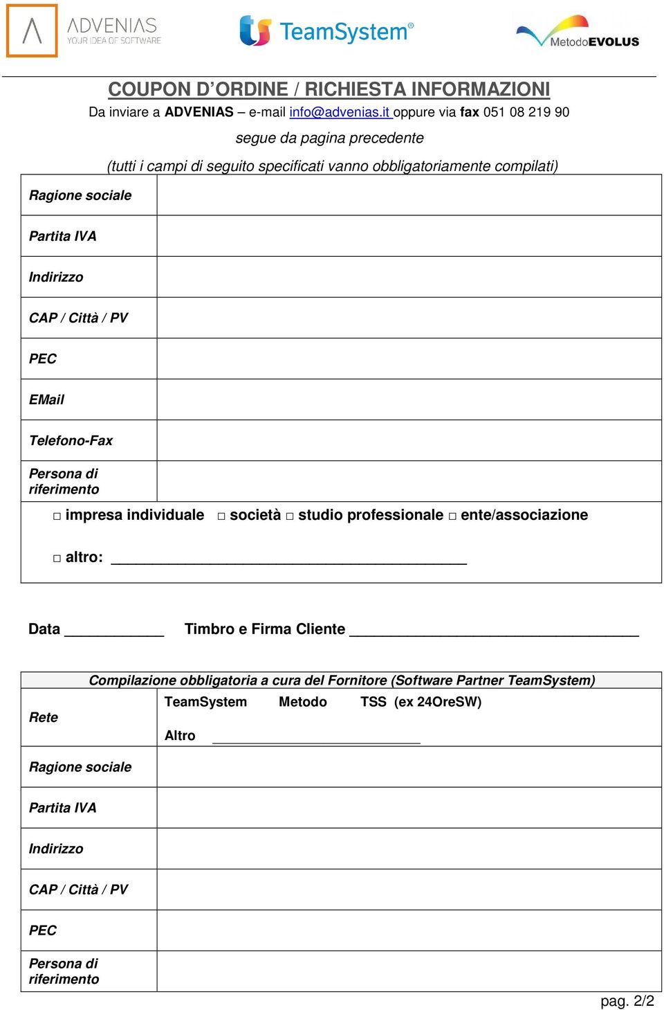 IVA Indirizzo CAP / Città / PV PEC EMail Telefono-Fax Persona di riferimento impresa individuale società studio professionale ente/associazione altro: Data