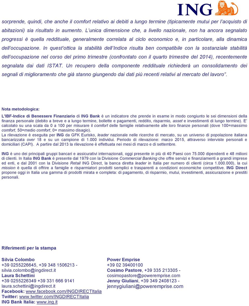 In quest ottica la stabilità dell Indice risulta ben compatibile con la sostanziale stabilità dell occupazione nel corso del primo trimestre (confrontato con il quarto trimestre del 2014),