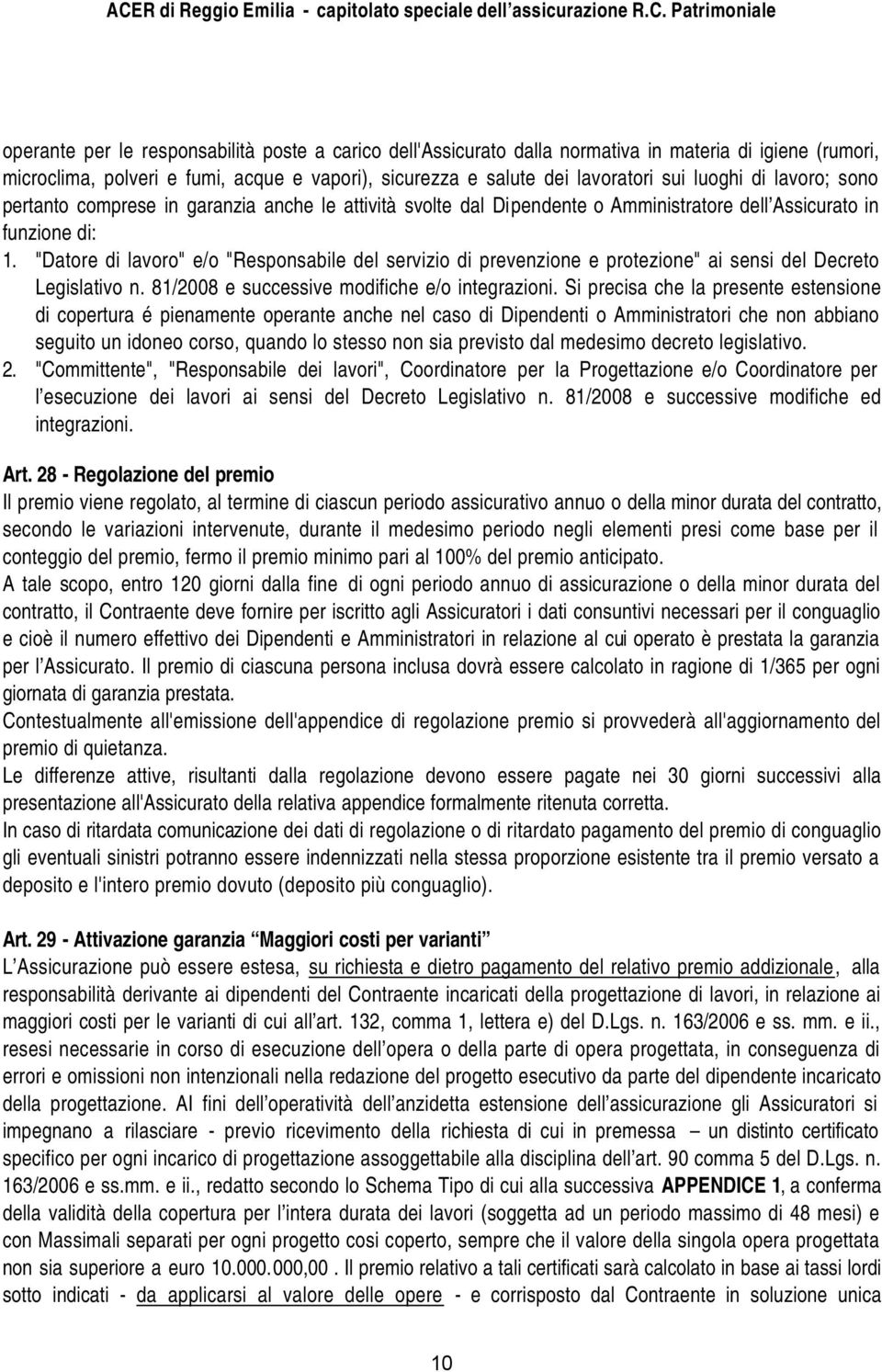 "Datore di lavoro" e/o "Responsabile del servizio di prevenzione e protezione" ai sensi del Decreto Legislativo n. 81/2008 e successive modifiche e/o integrazioni.