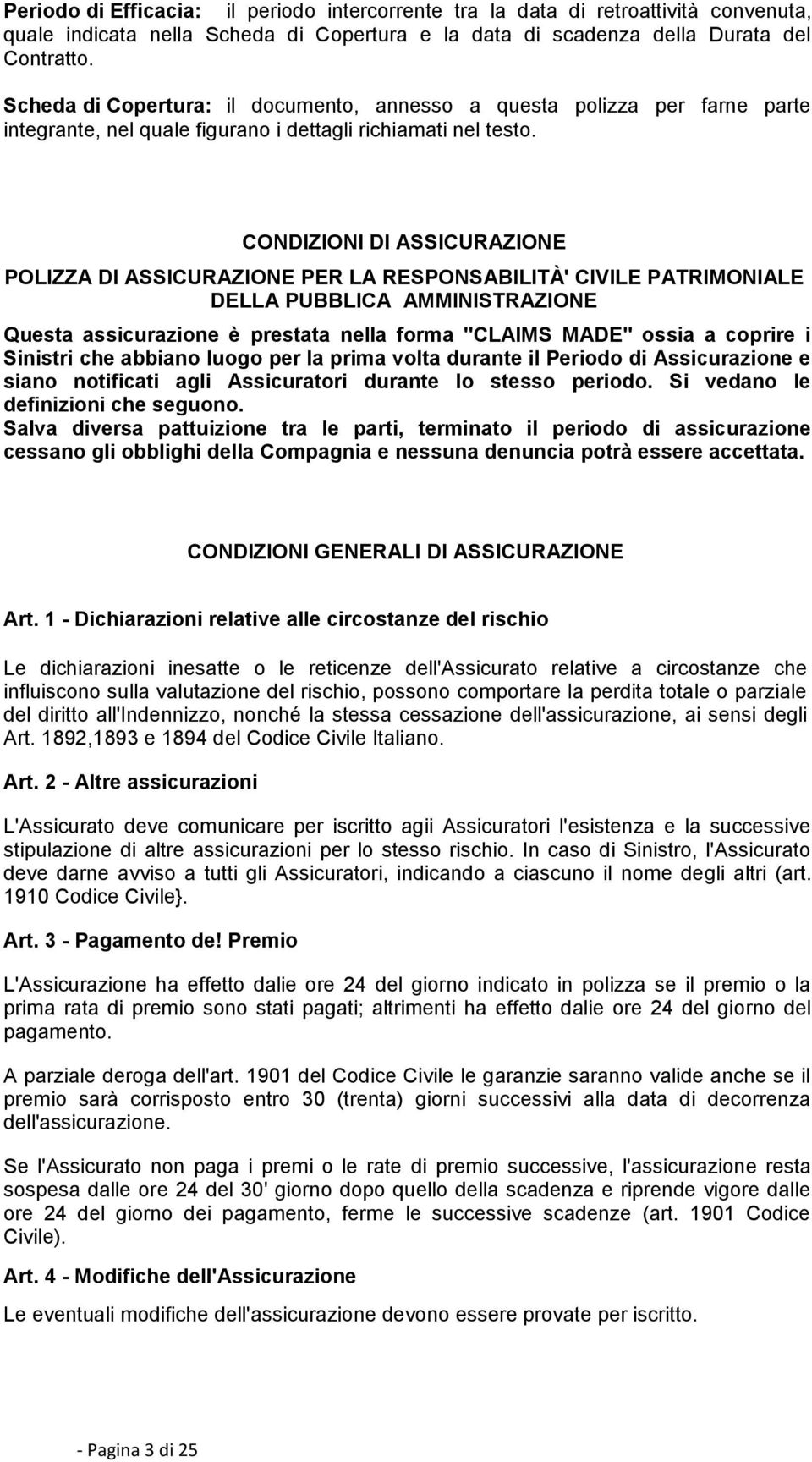 CONDIZIONI DI ASSICURAZIONE POLIZZA DI ASSICURAZIONE PER LA RESPONSABILITÀ' CIVILE PATRIMONIALE DELLA PUBBLICA AMMINISTRAZIONE Questa assicurazione è prestata nella forma "CLAIMS MADE" ossia a