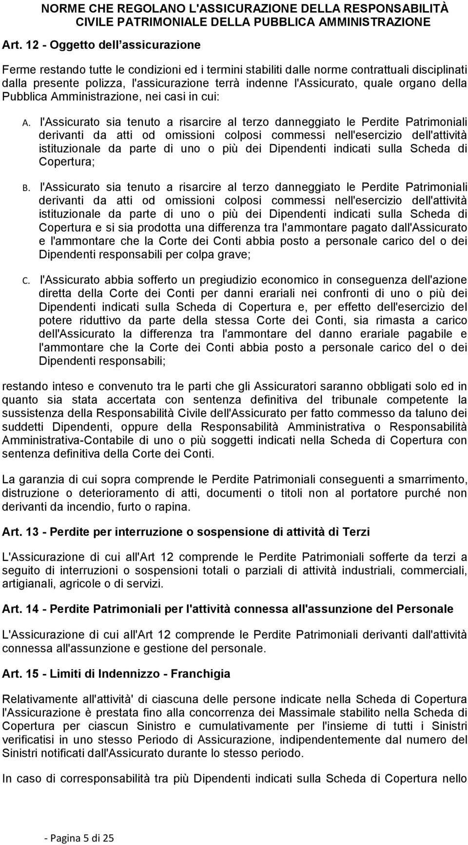 quale organo della Pubblica Amministrazione, nei casi in cui: A.