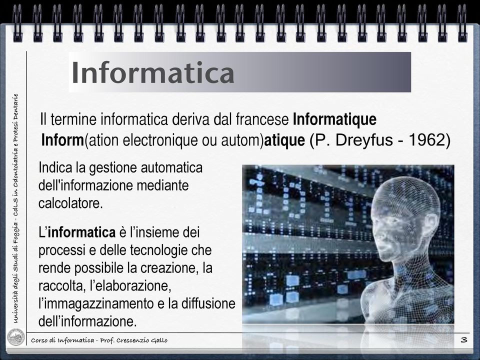 Dreyfus - 1962) Indica la gestione automatica dell'informazione mediante calcolatore.