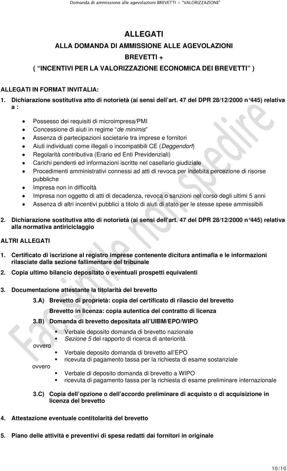 47 del DPR 28/12/2000 n 445) relativa a : Pssess dei requisiti di micrimpresa/pmi Cncessine di aiuti in regime de minimis Assenza di partecipazini scietarie tra imprese e frnitri Aiuti individuati