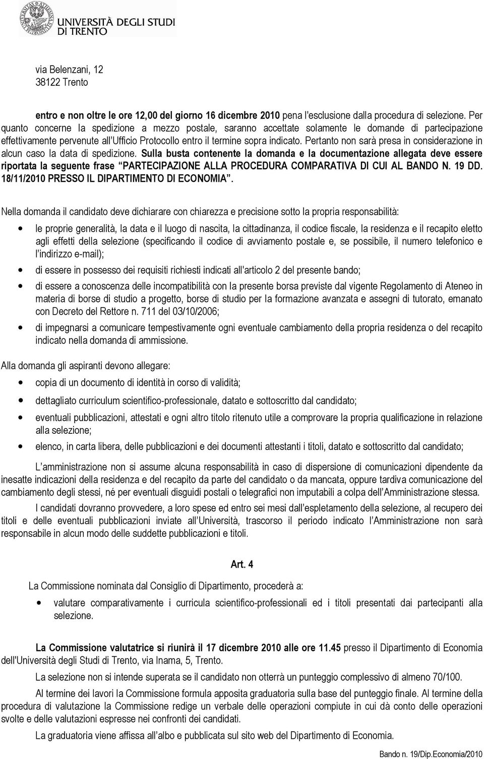 Pertanto non sarà presa in considerazione in alcun caso la data di spedizione.