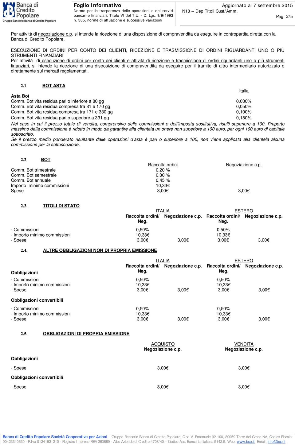 ricezione e trasmissione di ordini riguardanti uno o più strumenti finanziari, si intende la ricezione di una disposizione di compravendita da eseguire per il tramite di altro intermediario