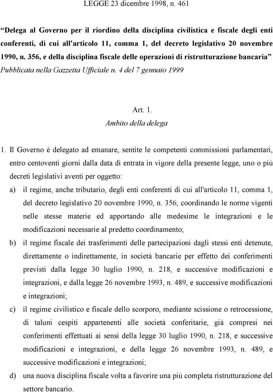 356, e della disciplina fiscale delle operazioni di ristrutturazione bancaria Pubblicata nella Gazzetta Ufficiale n. 4 del 7 gennaio 1999 Art. 1. Ambito della delega 1.
