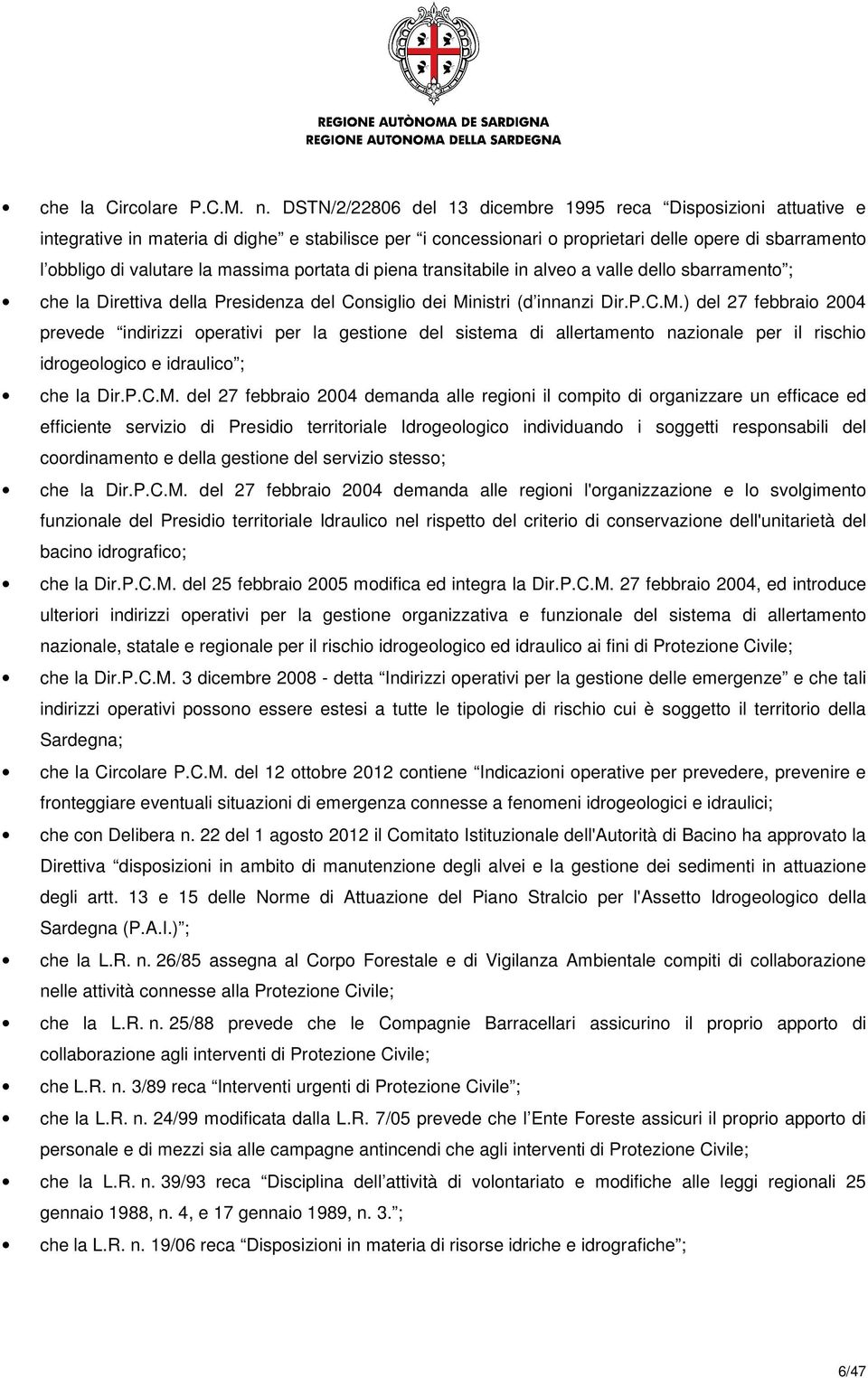 massima portata di piena transitabile in alveo a valle dello sbarramento ; che la Direttiva della Presidenza del Consiglio dei Mi