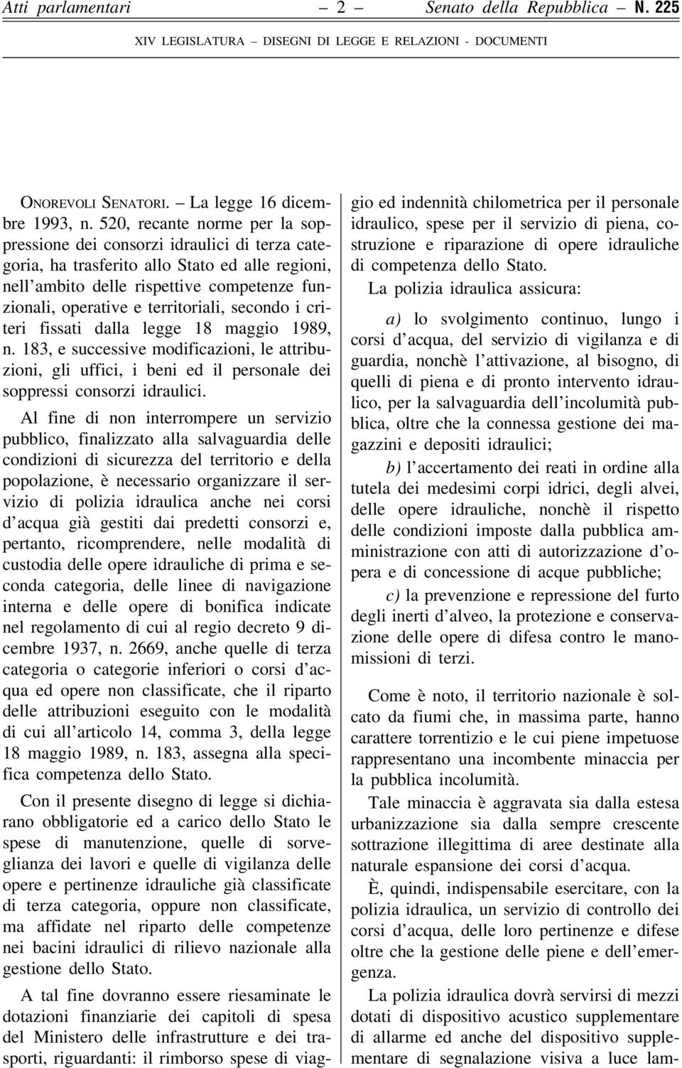 territoriali, secondo i criteri fissati dalla legge 18 maggio 1989, n. 183, e successive modificazioni, le attribuzioni, gli uffici, i beni ed il personale dei soppressi consorzi idraulici.