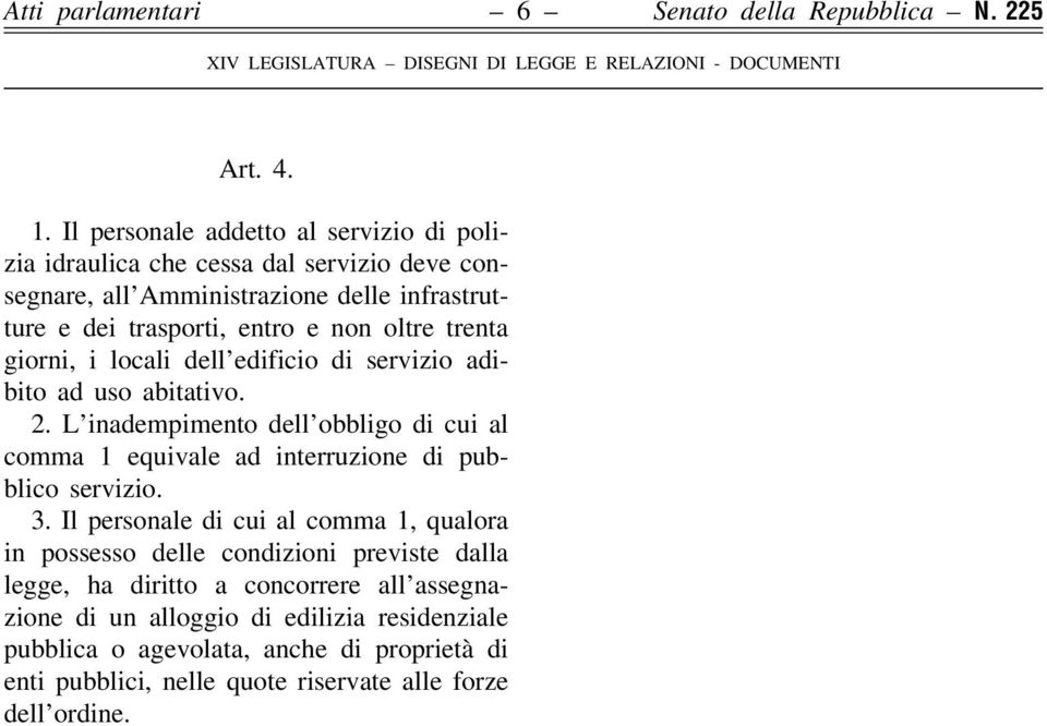 trenta giorni, i locali dell'edificio di servizio adibito ad uso abitativo. 2. L'inadempimento dell'obbligo di cui al comma 1 equivale ad interruzione di pubblico servizio.