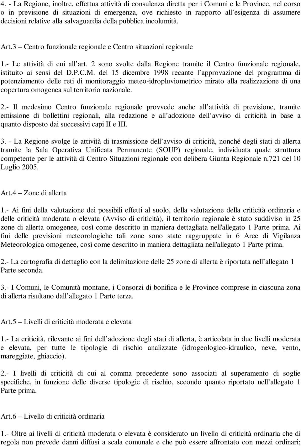 2 sono svolte dalla Regione tramite il Centro funzionale regionale, istituito ai sensi del D.P.C.M.