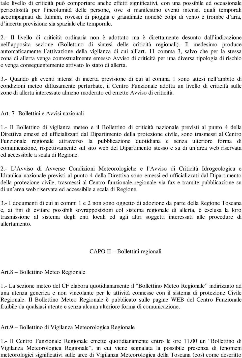 - Il livello di criticità ordinaria non è adottato ma è direttamente desunto dall indicazione nell apposita sezione (Bollettino di sintesi delle criticità regionali).