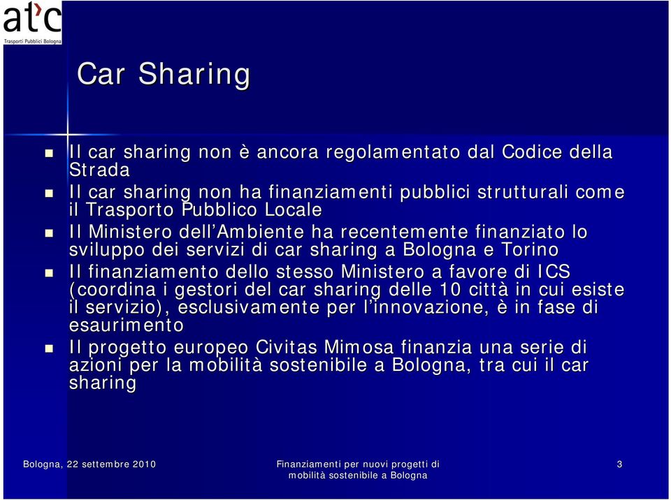 finanziamento dello stesso Ministero a favore di ICS (coordina i gestori del car sharing delle 10 città in cui esiste il servizio),