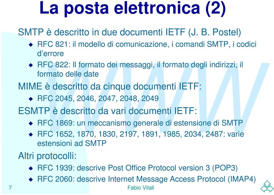 delle date MIME è descritto da cinque documenti IETF: RFC 2045, 2046, 2047, 2048, 2049 ESMTP è descritto da vari documenti IETF: RFC 1869: un meccanismo