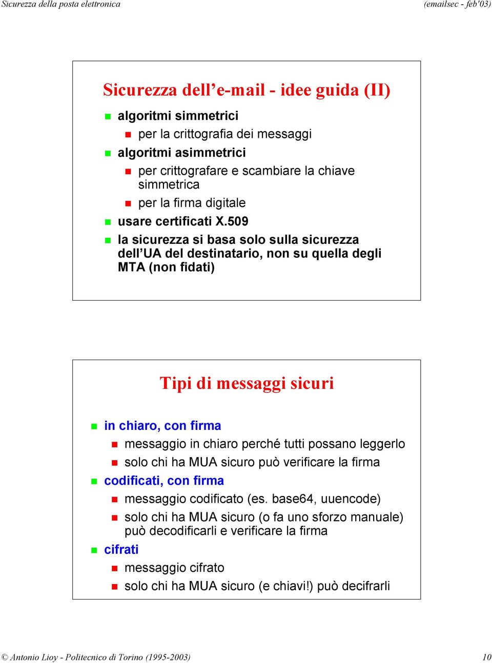 509 la sicurezza si basa solo sulla sicurezza dell UA del destinatario, non su quella degli MTA (non fidati) Tipi di messaggi sicuri in chiaro, con firma messaggio in chiaro perché