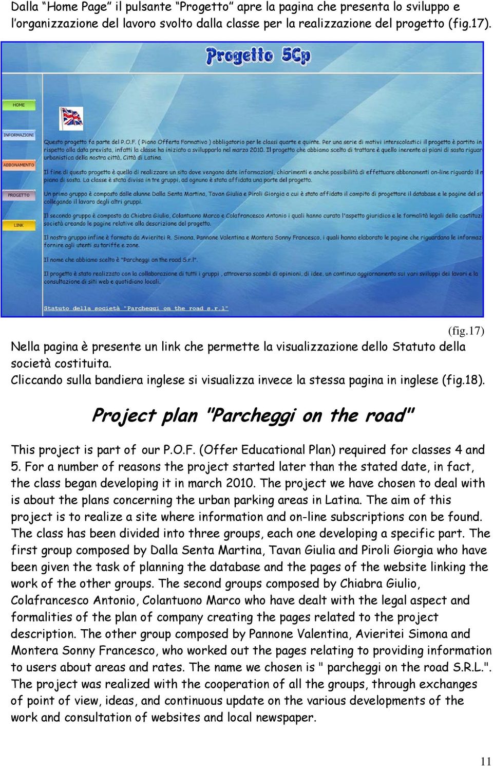 Cliccando sulla bandiera inglese si visualizza invece la stessa pagina in inglese (fig.18). Project plan "Parcheggi on the road" This project is part of our P.O.F.