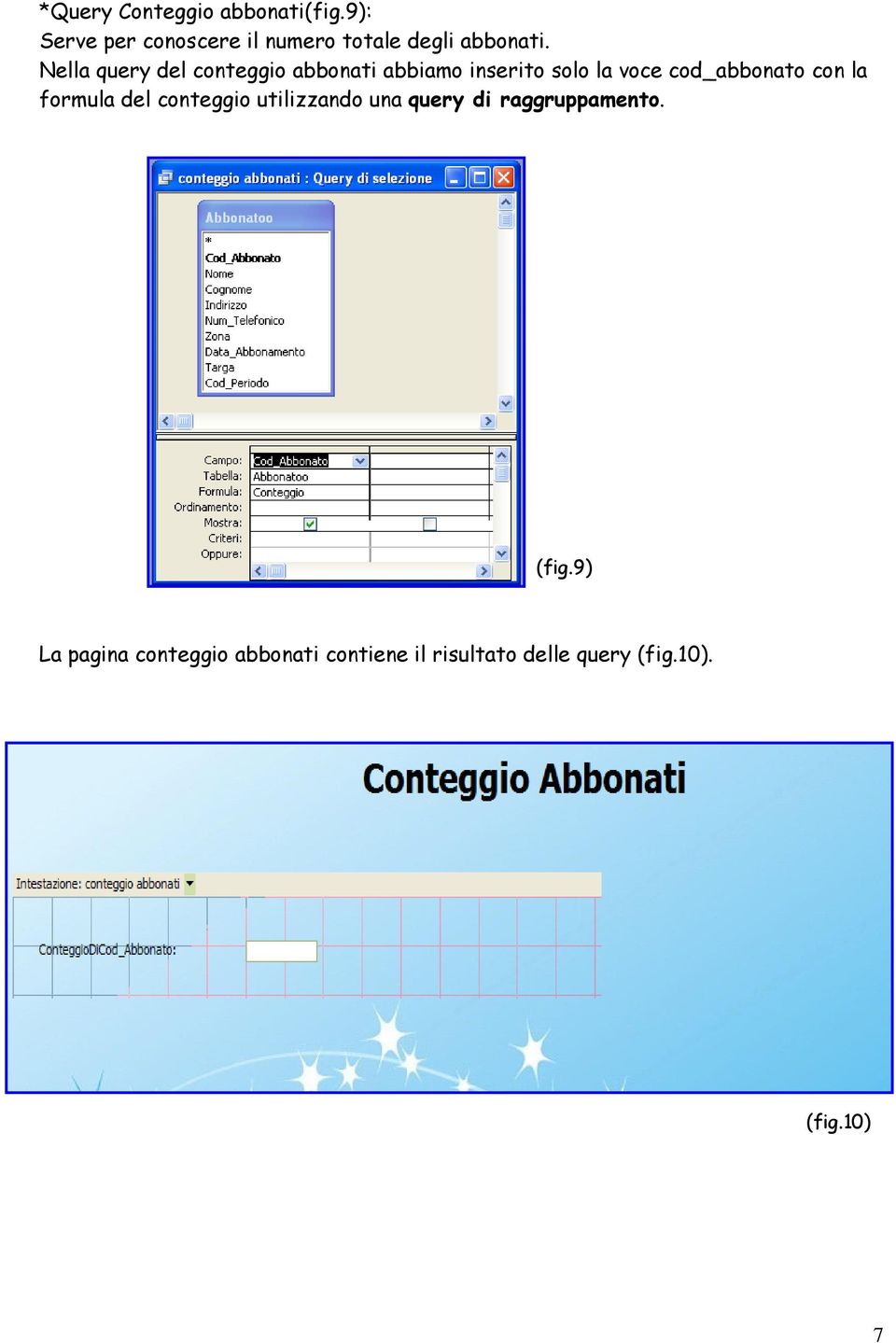 Nella query del conteggio abbonati abbiamo inserito solo la voce cod_abbonato con