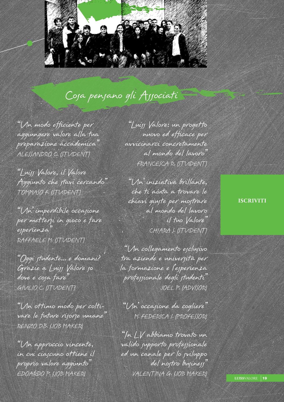 (Studet) U ottimo modo per coltivare le future risorse umae Rezo D.B. (Job Maker) U approccio vicete, i cui ciascuo ottiee il proprio valore aggiuto Edoardo P.