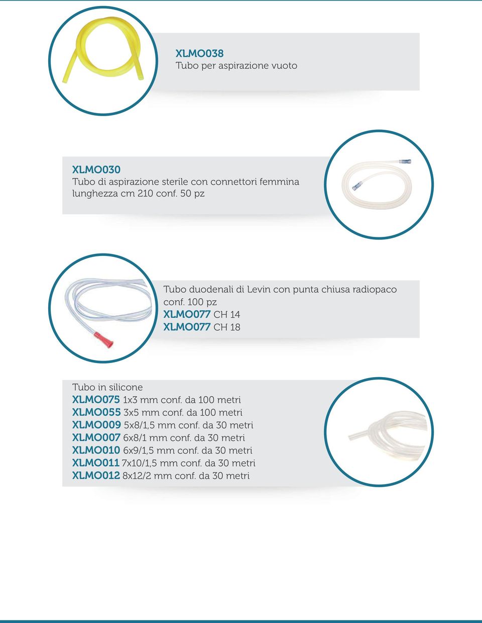 100 pz XLMO077 CH 14 XLMO077 CH 18 Tubo in silicone XLMO075 1x3 mm conf. da 100 metri XLMO055 3x5 mm conf.