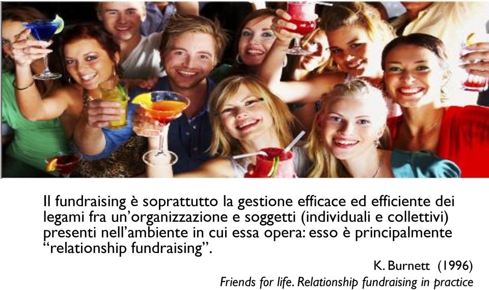 ambiente in cui essa opera: esso è principalmente relationship fundraising.