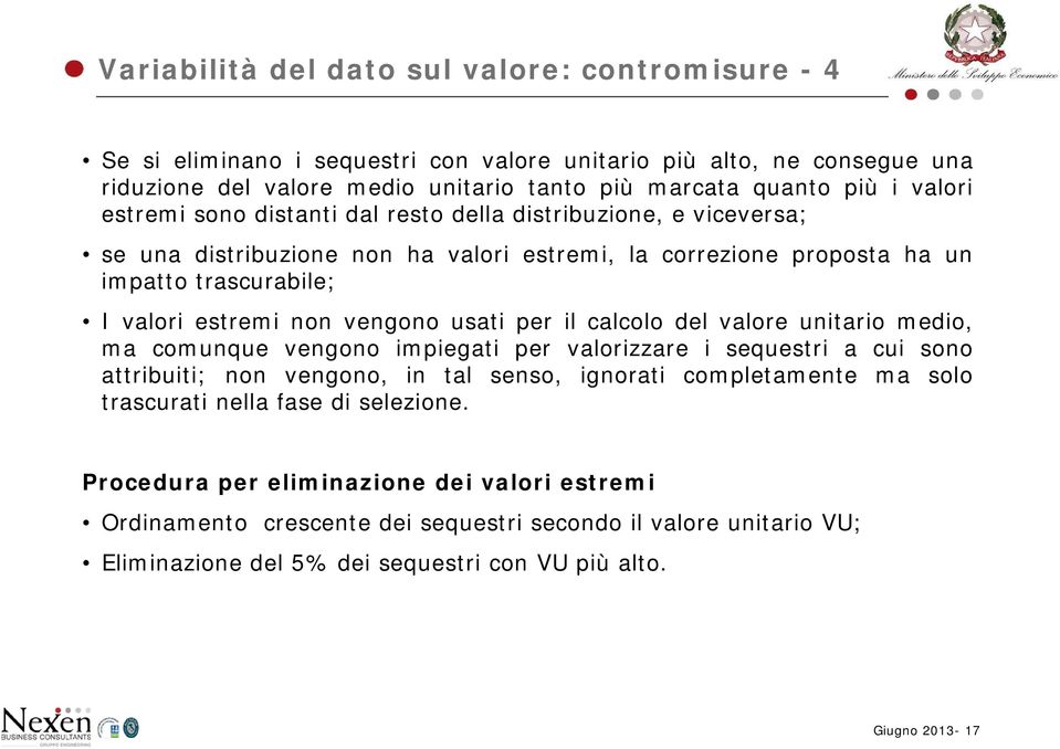 per il calcolo del valore unitario medio, ma comunque vengono impiegati per valorizzare i sequestri a cui sono attribuiti; non vengono, in tal senso, ignorati completamente ma solo trascurati nella