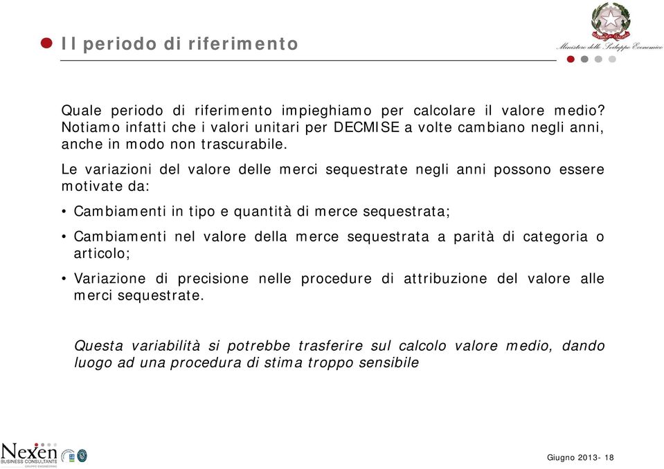 Le variazioni del valore delle merci sequestrate negli anni possono essere motivate da: Cambiamenti in tipo e quantità di merce sequestrata; Cambiamenti nel valore