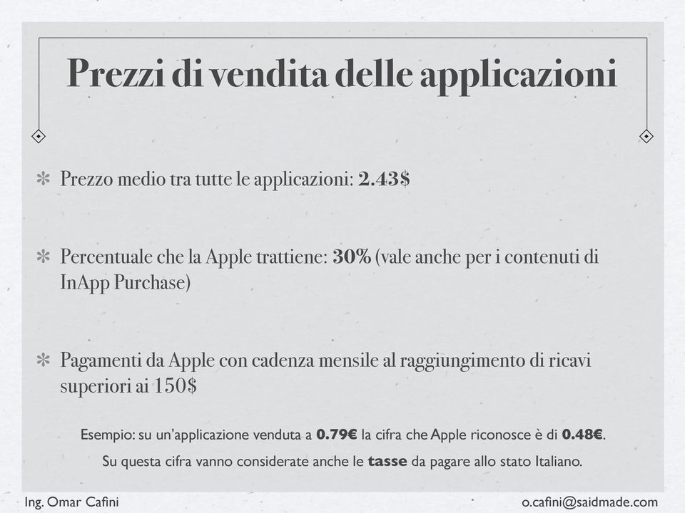Apple con cadenza mensile al raggiungimento di ricavi superiori ai 150$ Esempio: su un applicazione
