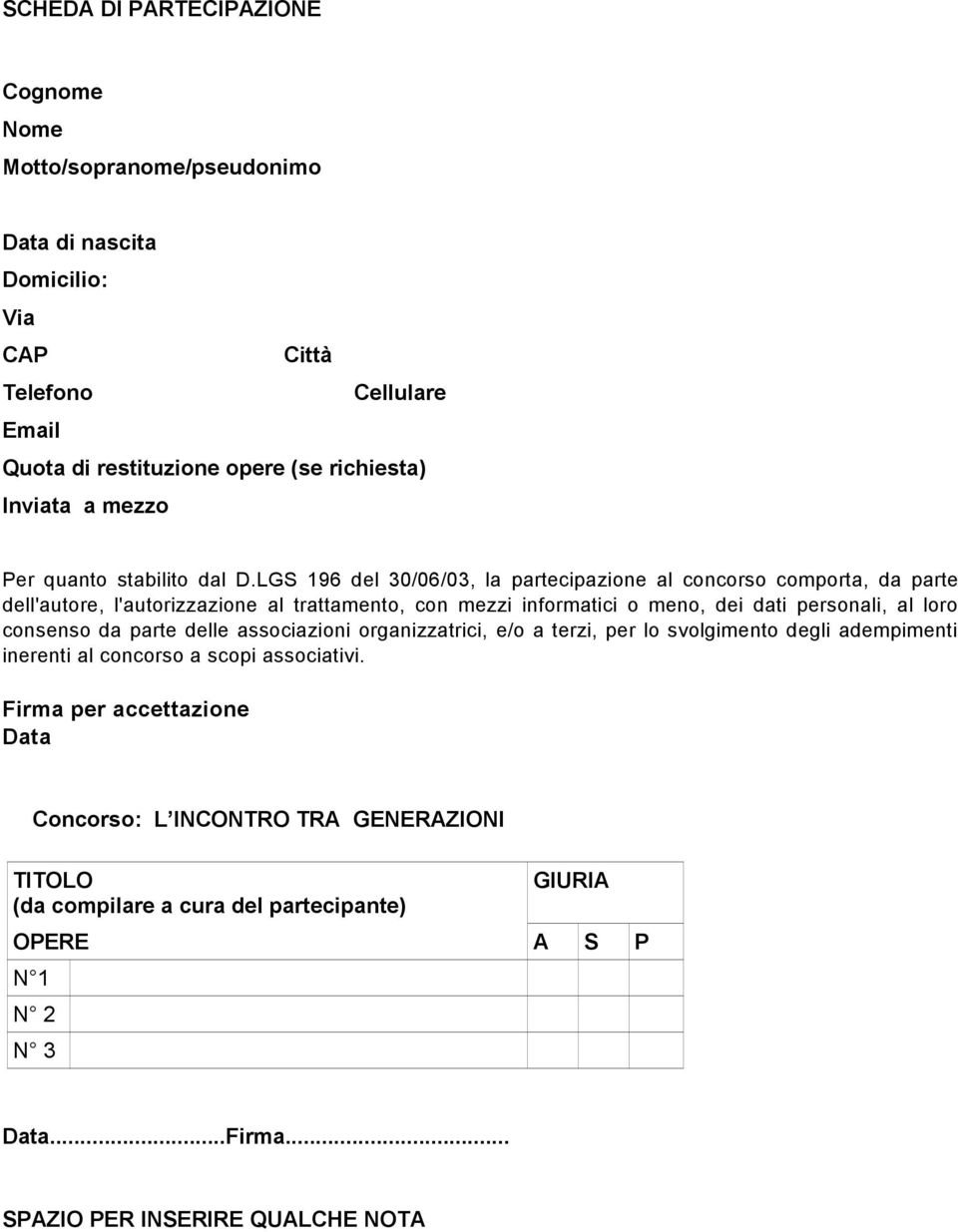 LGS 196 del 30/06/03, la partecipazione al concorso comporta, da parte dell'autore, l'autorizzazione al trattamento, con mezzi informatici o meno, dei dati personali, al loro