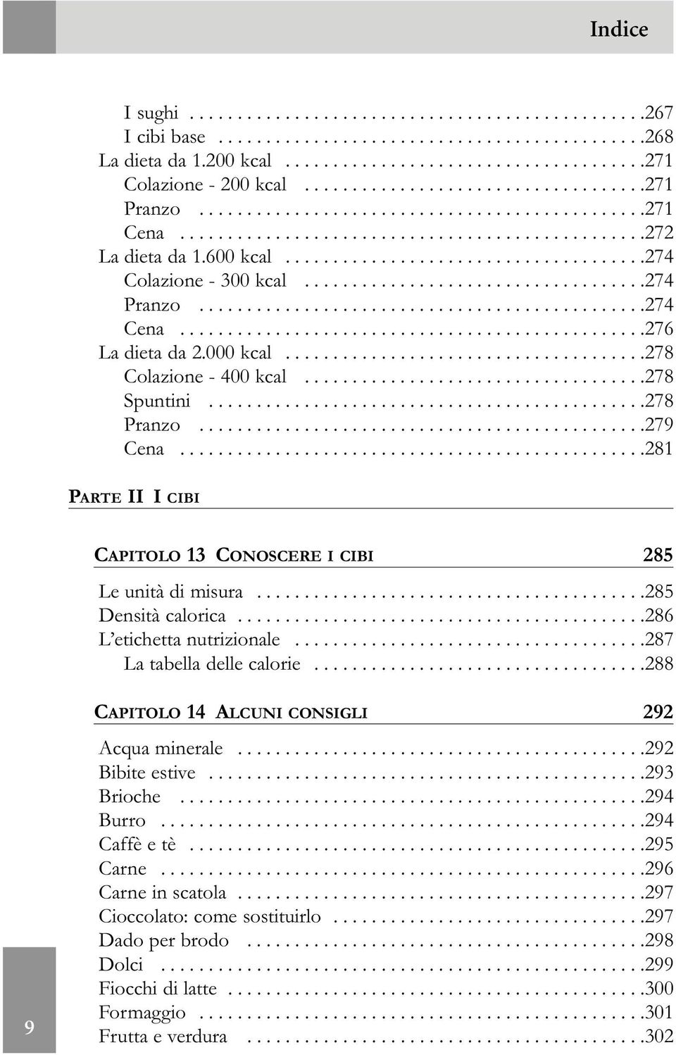 .....................................274 Colazione - 300 kcal....................................274 Pranzo...............................................274 Cena.................................................276 La dieta da 2.