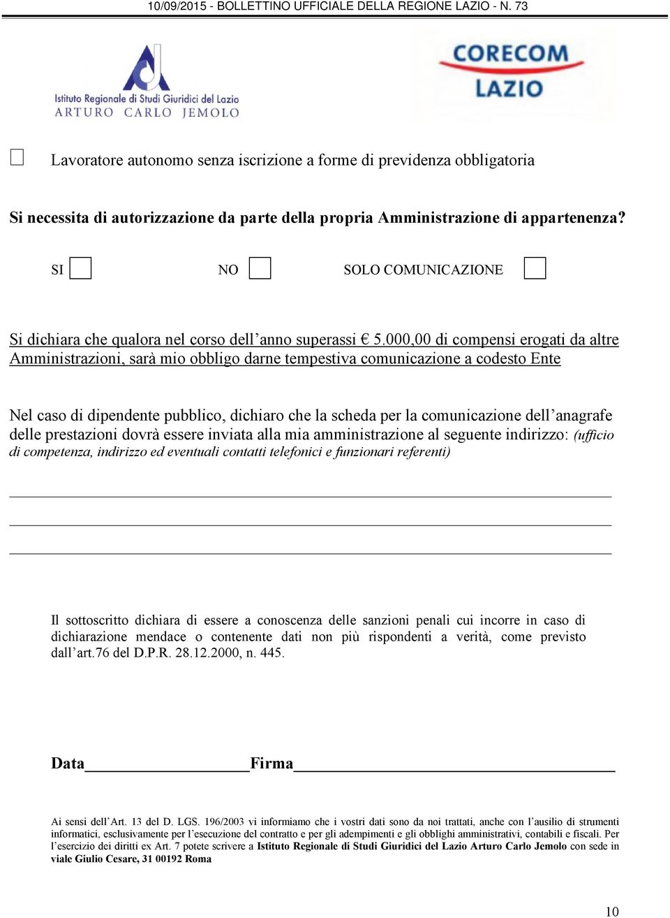 000,00 di compensi erogati da altre Amministrazioni, sarà mio obbligo darne tempestiva comunicazione a codesto Ente Nel caso di dipendente pubblico, dichiaro che la scheda per la comunicazione dell