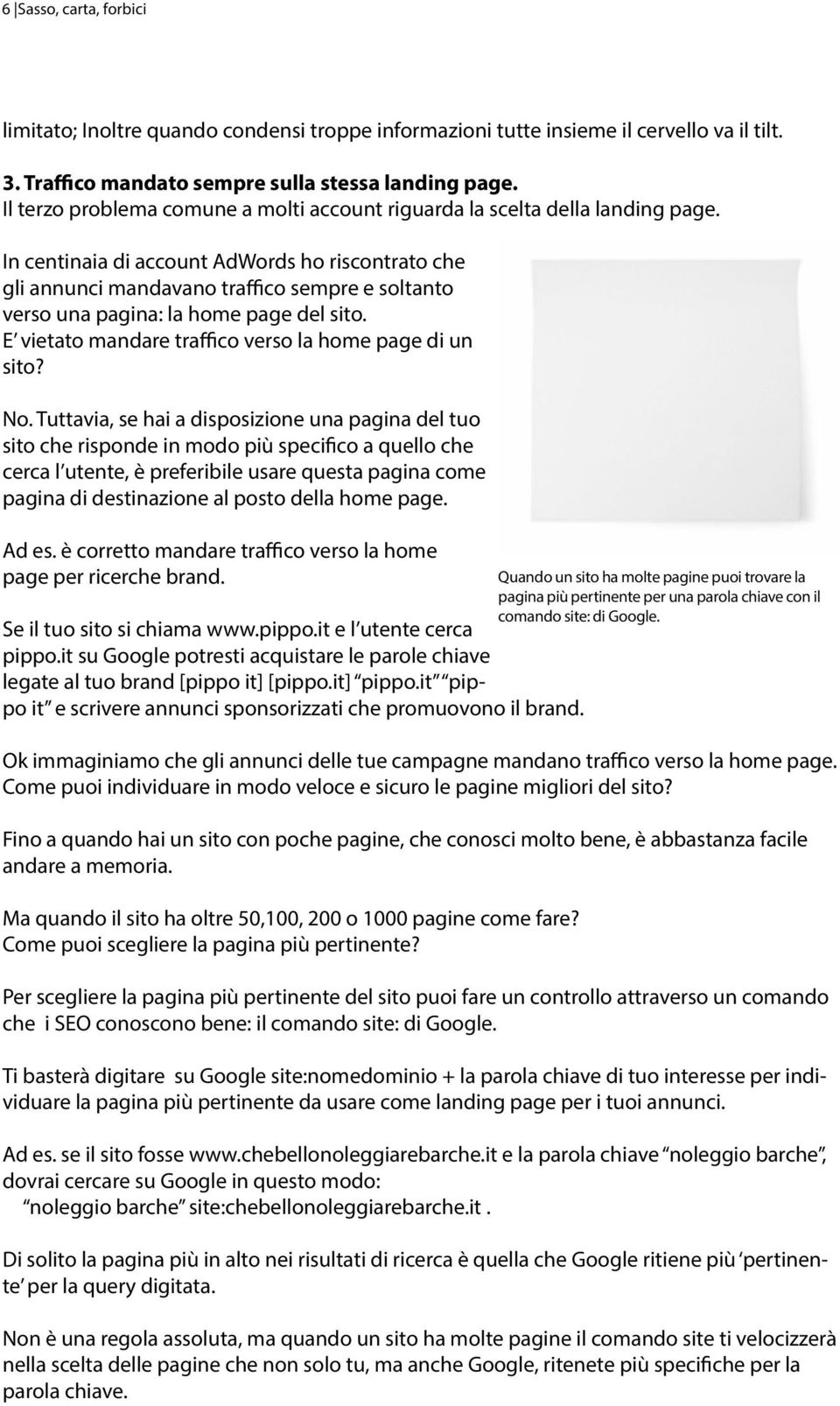 In centinaia di account AdWords ho riscontrato che gli annunci mandavano traffico sempre e soltanto verso una pagina: la home page del sito. E vietato mandare traffico verso la home page di un sito?