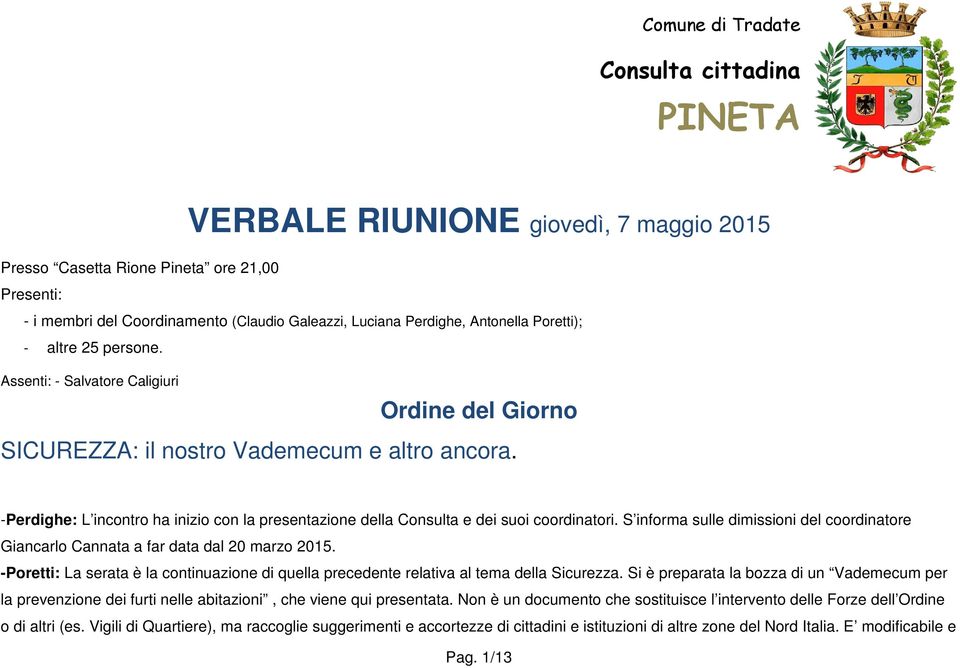 -Perdighe: L incontro ha inizio con la presentazione della Consulta e dei suoi coordinatori. S informa sulle dimissioni del coordinatore Giancarlo Cannata a far data dal 20 marzo 2015.