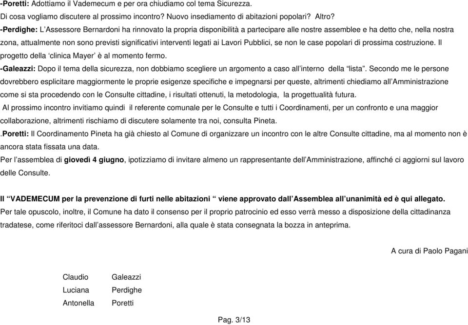 legati ai Lavori Pubblici, se non le case popolari di prossima costruzione. Il progetto della clinica Mayer è al momento fermo.