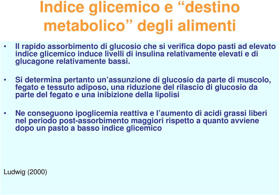 Si determina pertanto un assunzione di glucosio da parte di muscolo, fegato e tessuto adiposo, una riduzione del rilascio di glucosio da parte del