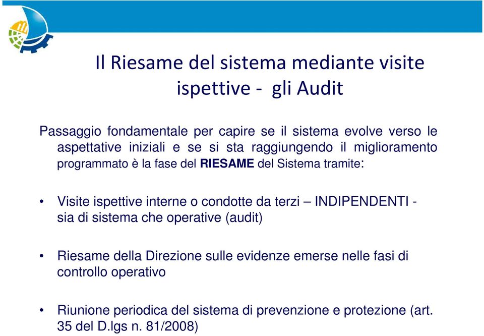 ispettive interne o condotte da terzi INDIPENDENTI - sia di sistema che operative (audit) Riesame della Direzione sulle