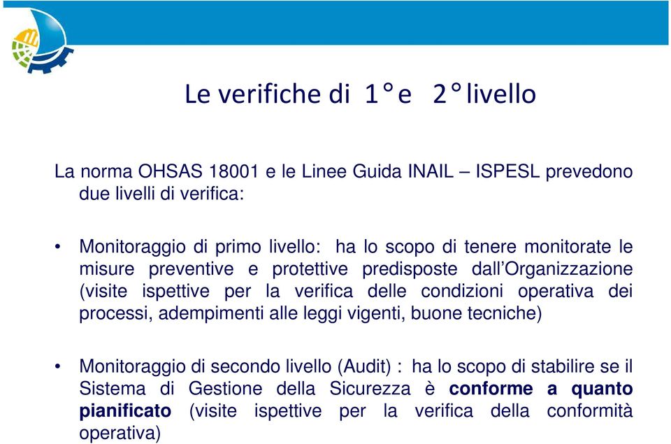 delle condizioni operativa dei processi, adempimenti alle leggi vigenti, buone tecniche) Monitoraggio di secondo livello (Audit) : ha lo scopo