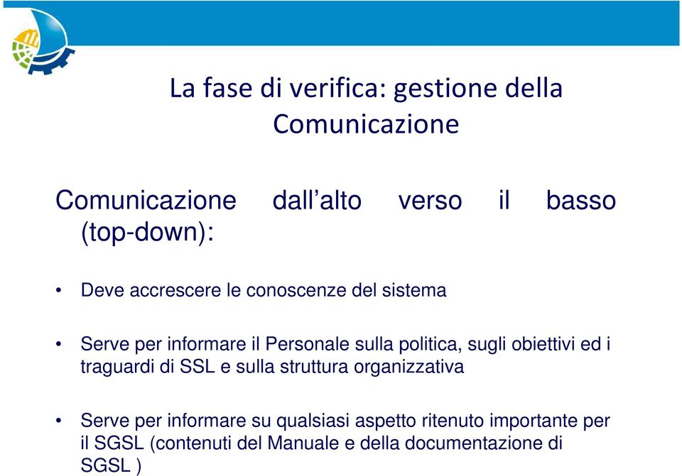 politica, sugli obiettivi ed i traguardi di SSL e sulla struttura organizzativa Serve per