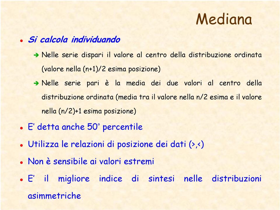 il valore nella n/2 esima e il valore nella (n/2)+1 esima posizione) E detta anche 50 percentile Utilizza le relazioni