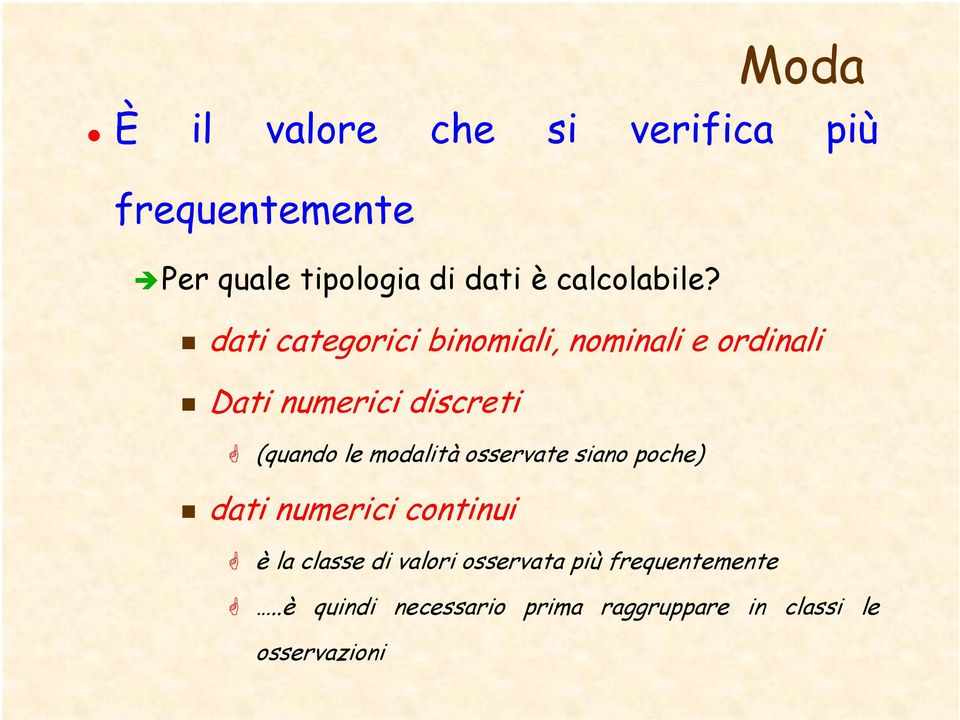 dati categorici binomiali, nominali e ordinali Dati numerici discreti (quando le