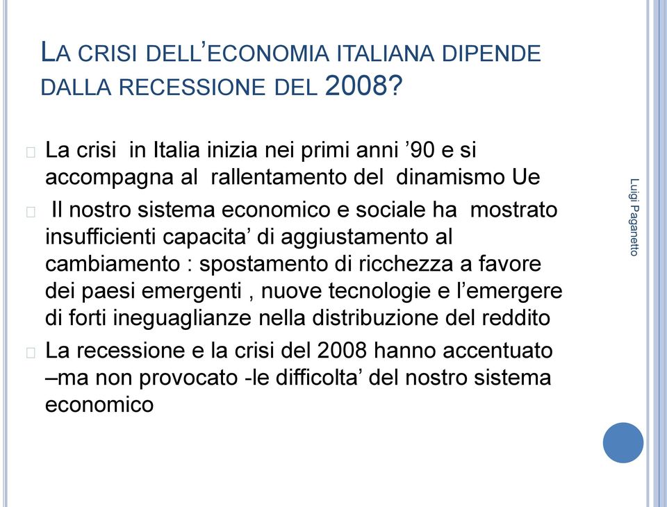 sociale ha mostrato insufficienti capacita di aggiustamento al cambiamento : spostamento di ricchezza a favore dei paesi