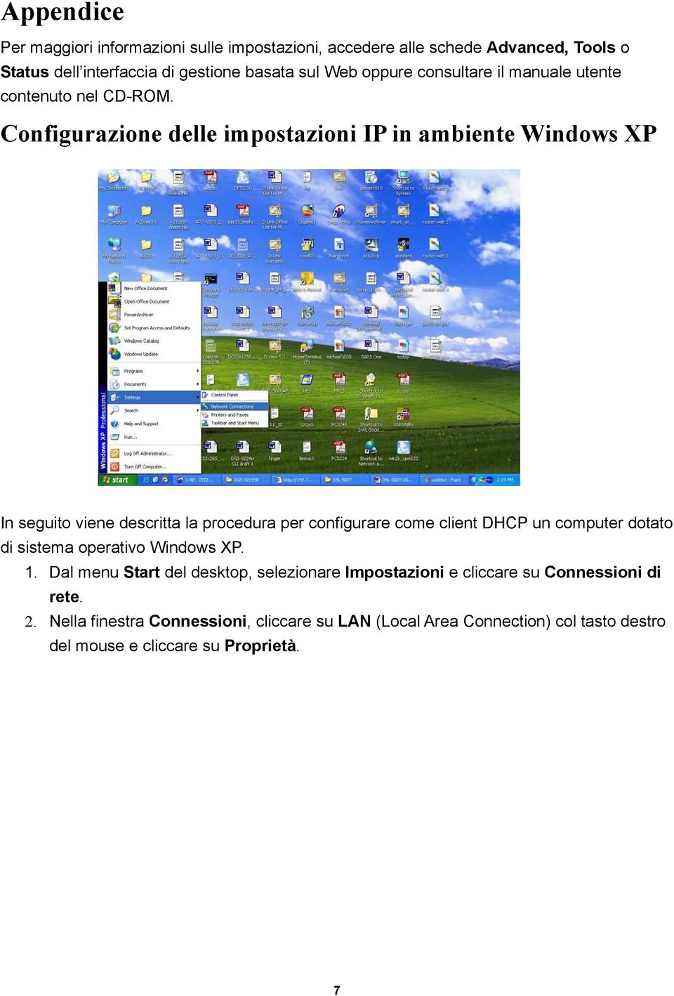 Configurazione delle impostazioni IP in ambiente Windows XP In seguito viene descritta la procedura per configurare come client DHCP un computer